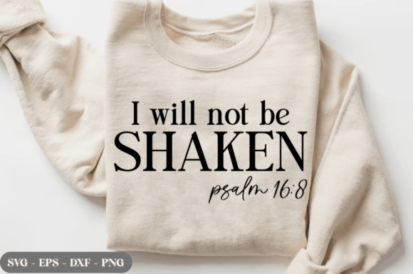 I Will Not Be Shaken SVG, Christian PNG — T-Shirt Designs
